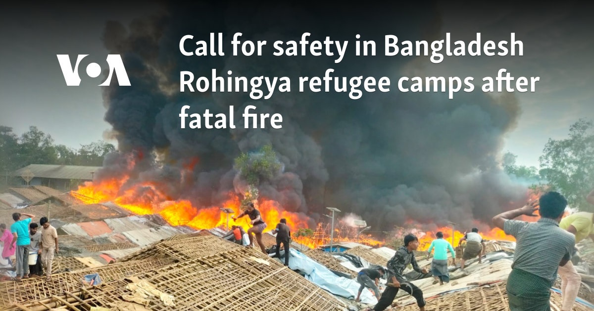 Call for safety in Bangladesh Rohingya refugee camps after fatal fire