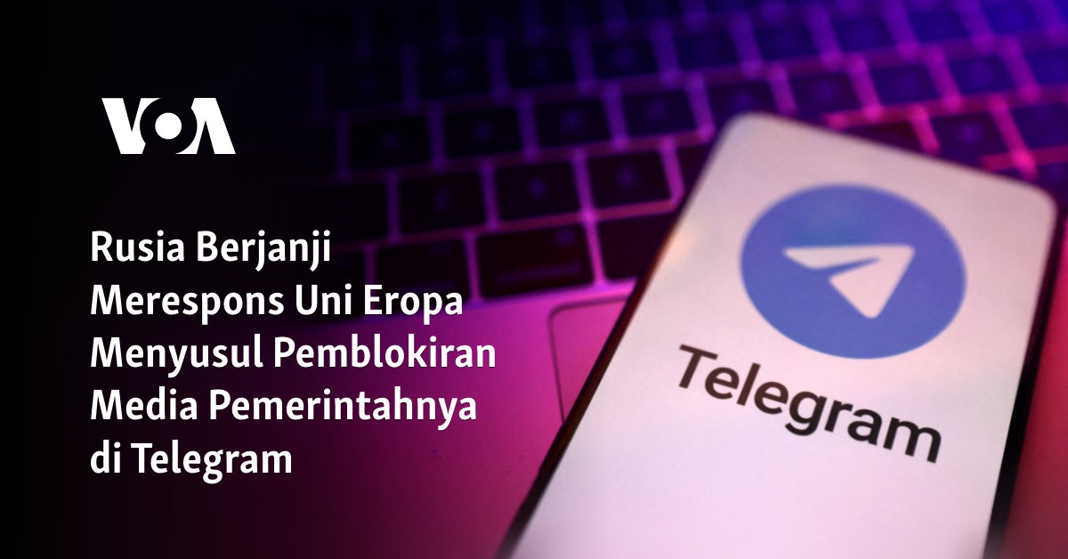 Rusia Berjanji Merespons Uni Eropa Menyusul Pemblokiran Media Pemerintahnya di Telegram