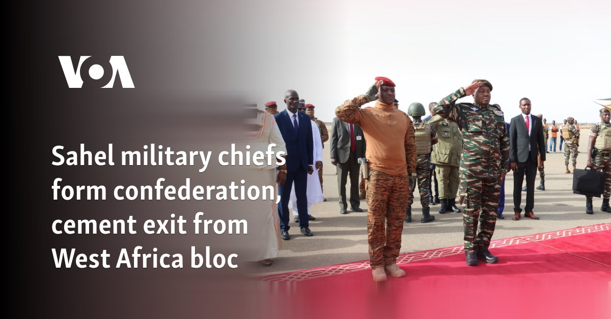 Sahel military chiefs form confederation, cement exit from West Africa bloc