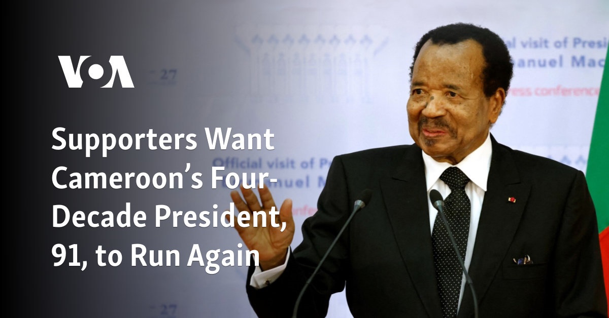 Supporters Want Cameroon’s Four-Decade President, 91, to Run Again