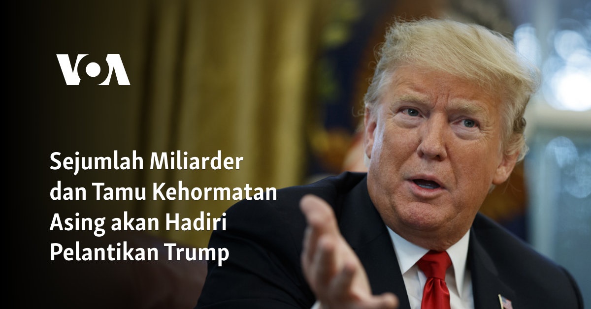 Sejumlah Miliarder dan Tamu Kehormatan Asing akan Hadiri Pelantikan Trump