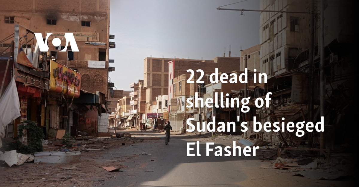 22 dead in shelling of Sudan's besieged El Fasher