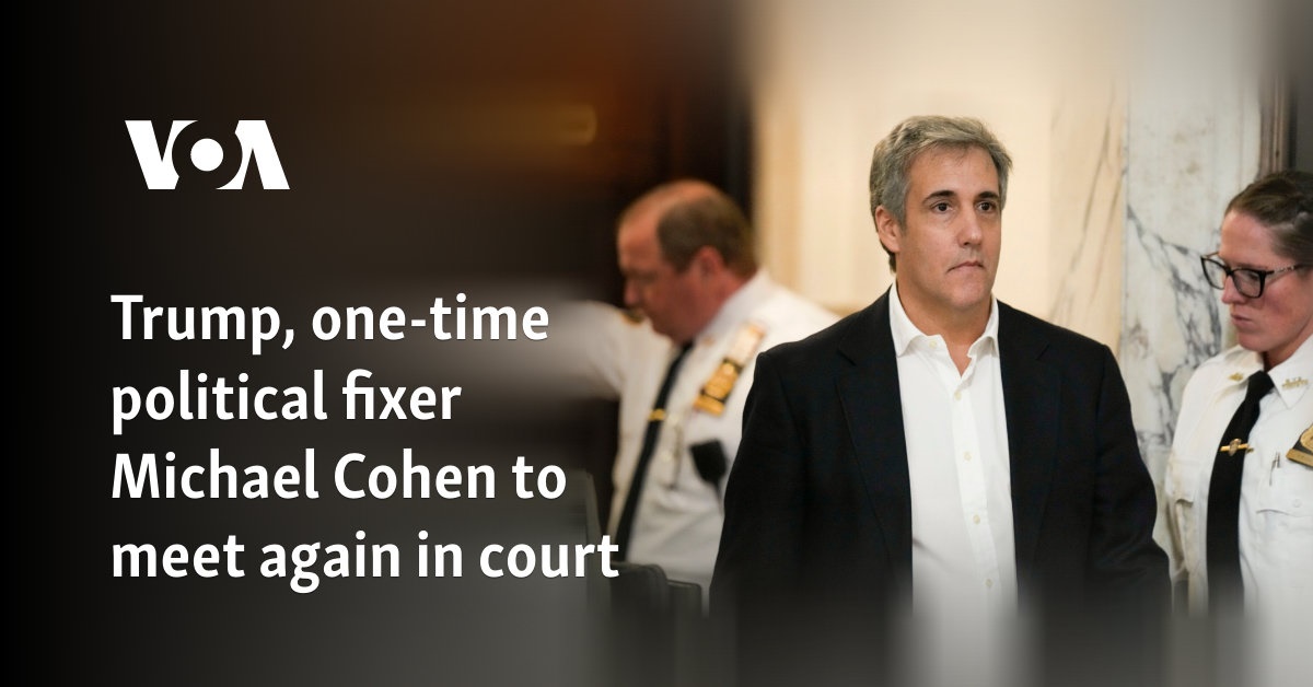 Trump, political fixer Michael Cohen meet in court