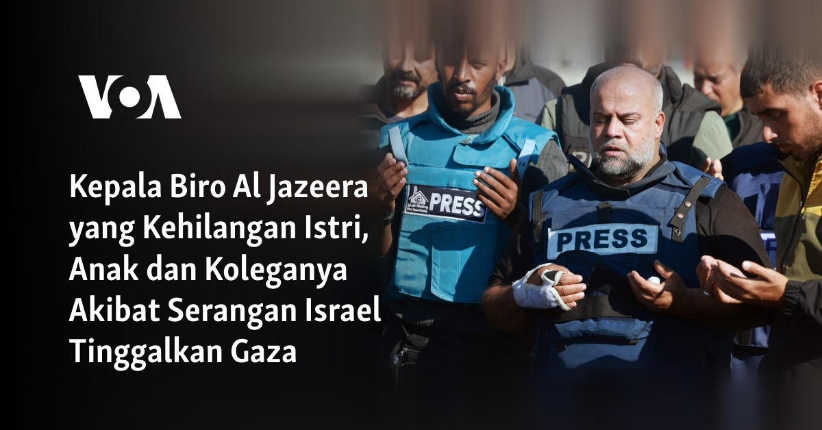 Kepala Biro Al Jazeera yang Kehilangan Istri, Anak dan Koleganya Akibat Serangan Israel Tinggalkan Gaza 
