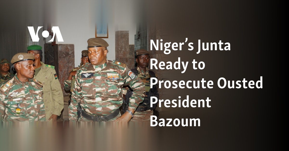 Niger's Junta Plans To Prosecute Deposed President Bazoum For Treason