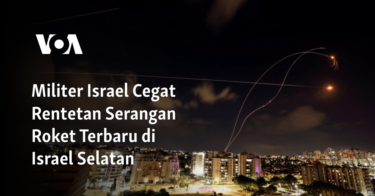 Militer Israel Cegat Rentetan Serangan Roket Terbaru Di Israel Selatan