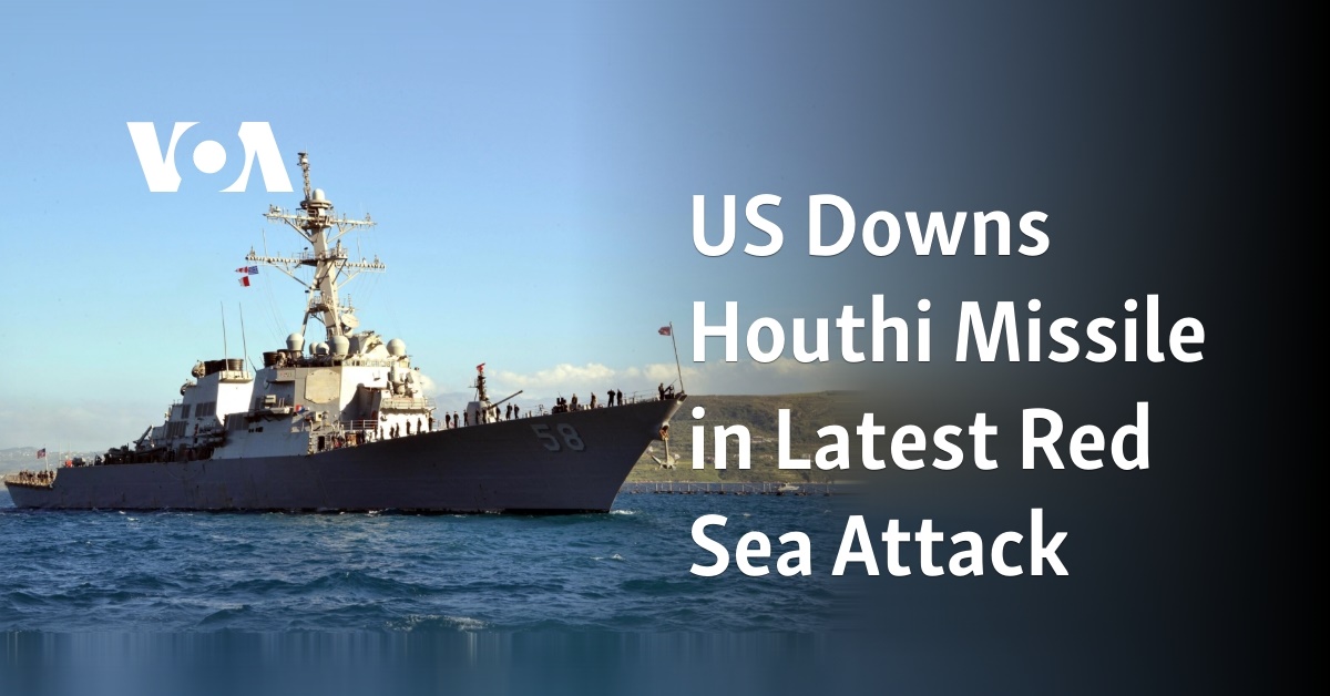 US Downs Houthi Missile in Latest Red Sea Attack