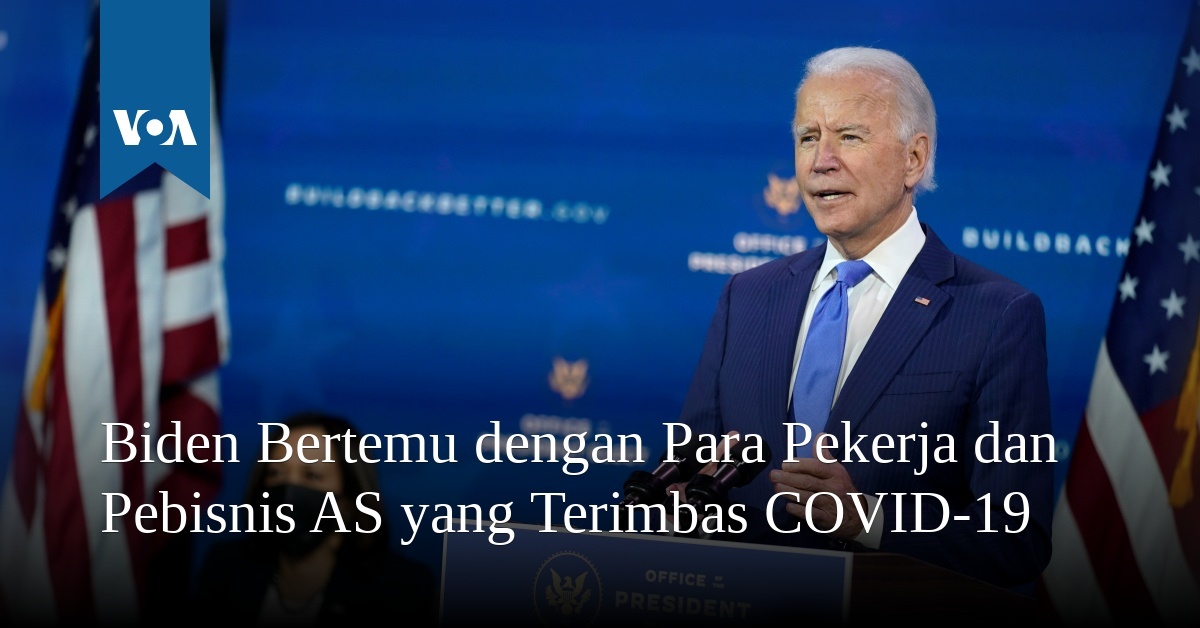 Biden Bertemu Dengan Para Pekerja Dan Pebisnis AS Yang Terimbas COVID-19