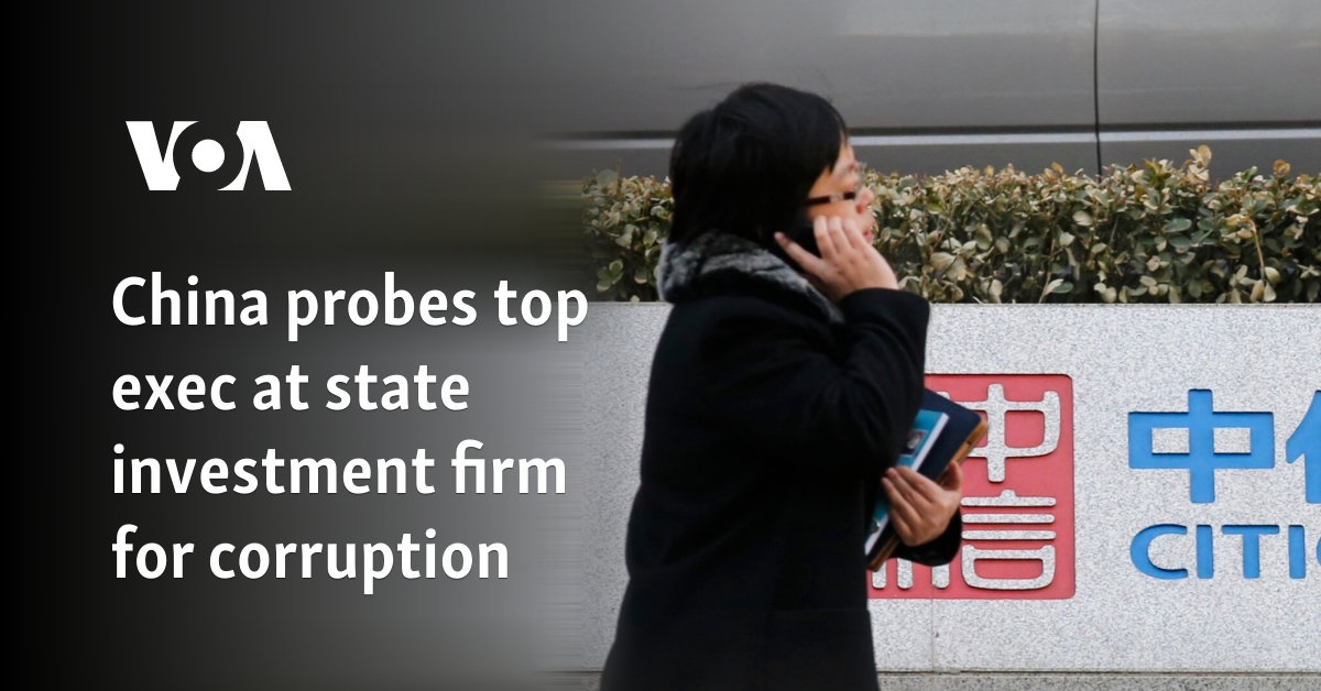 China investigates top executive of state investment firm for corruption