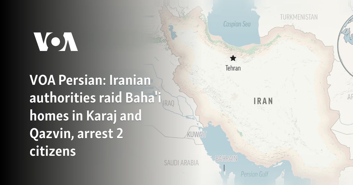 VOA Persian: Iranian authorities raid homes of Baha'i minority, arrest 2  