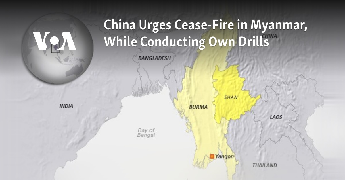 China Urges Cease-Fire in Myanmar, While Conducting Own Drills