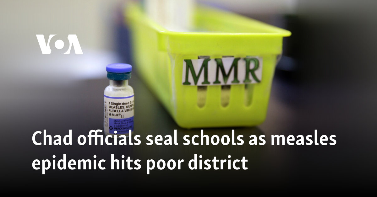 Chad officials seal schools as measles epidemic hits poor district