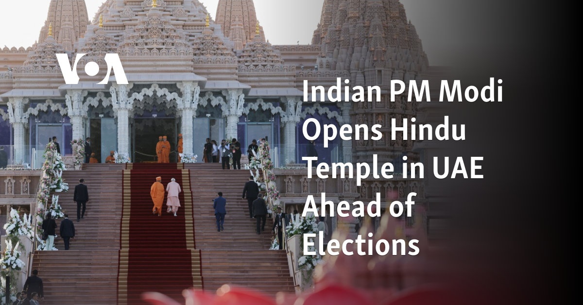 Indian PM Modi Opens Hindu Temple in UAE Ahead of Elections