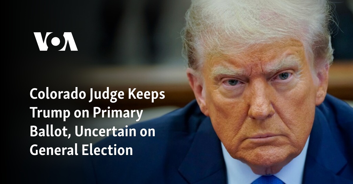 Colorado Judge Keeps Trump on Primary Ballot, Uncertain on General Election