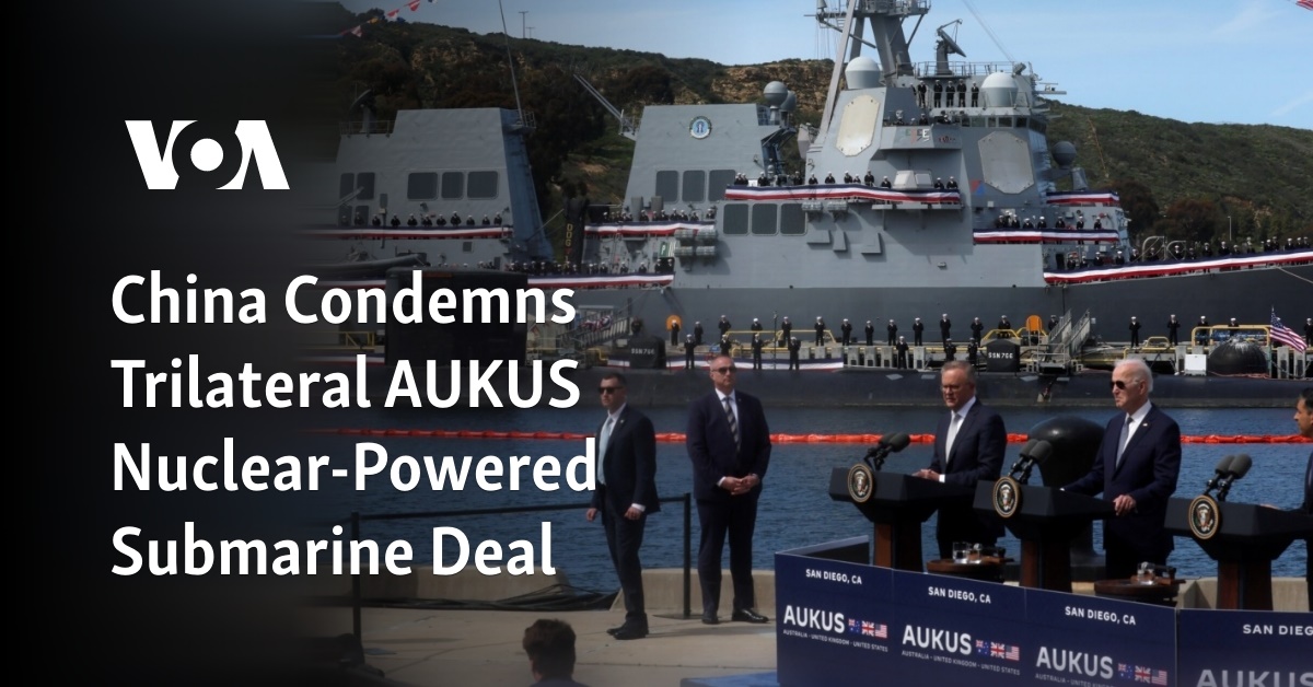 China Condemns Trilateral AUKUS Nuclear-Powered Submarine Deal | Flipboard