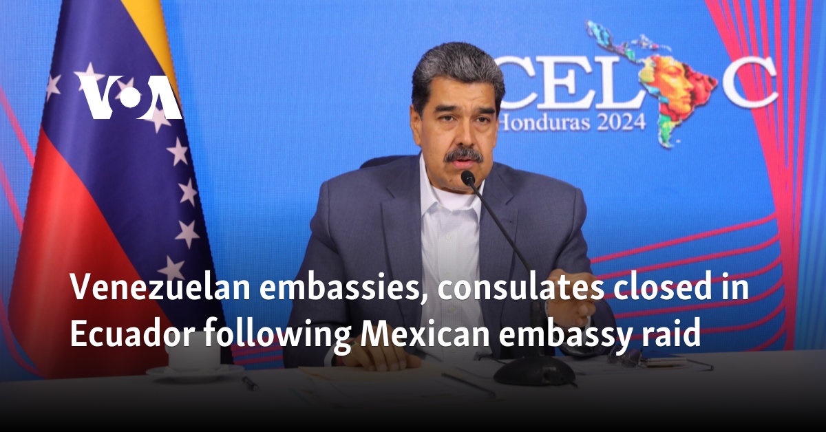 Venezuelan embassies, consulates closed in Ecuador following Mexican embassy raid