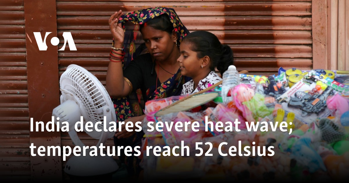 India declares severe heat wave; temperatures reach 52 Celsius