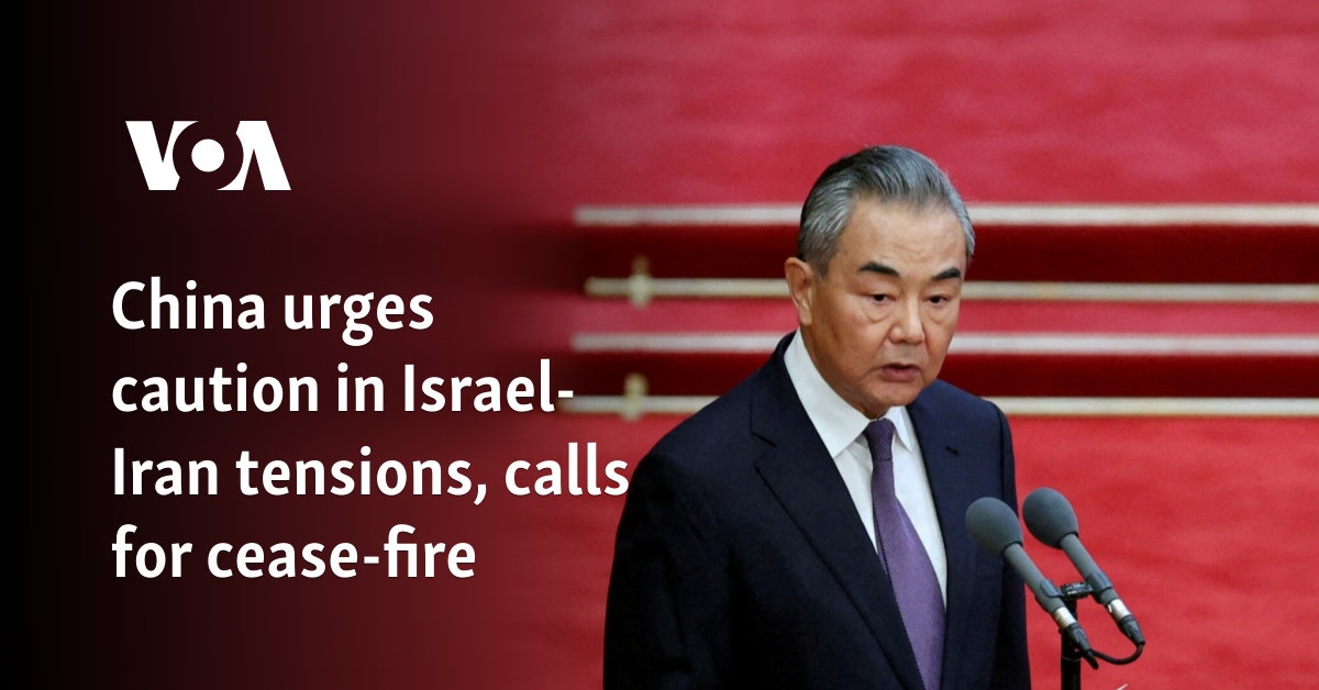 China urges caution in Israel-Iran tensions, calls for cease-fire