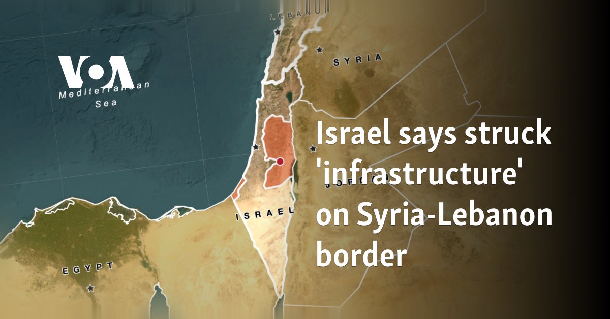 Israel says struck ‘infrastructure’ on Syria-Lebanon border