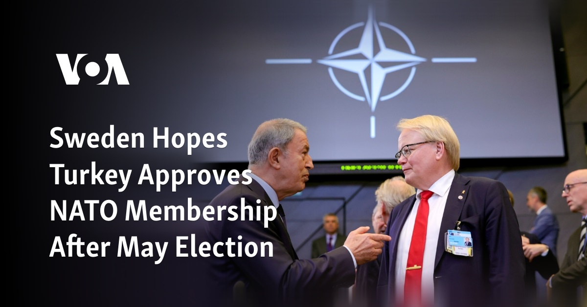 Sweden Hopes Turkey Approves NATO Membership After May Election | Flipboard