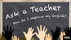 Ask a Teacher - How do I improve my English?