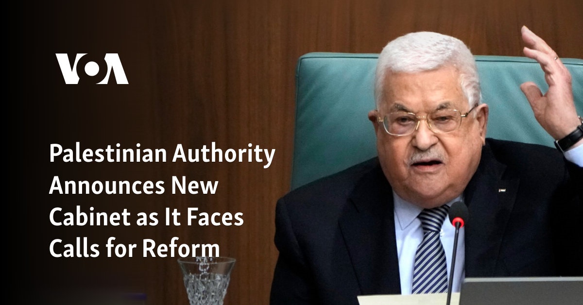 Palestinian Authority Announces New Cabinet as It Faces Calls for Reform