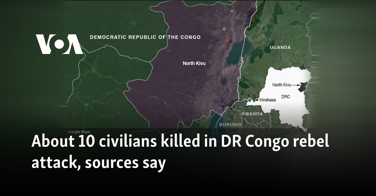 About 10 civilians killed in DR Congo rebel attack, sources say