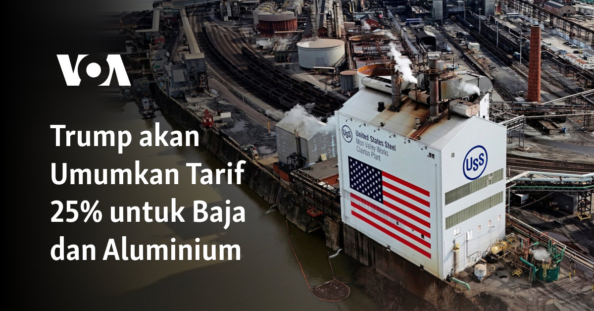 Trump akan Umumkan Tarif 25% untuk Baja dan Aluminium