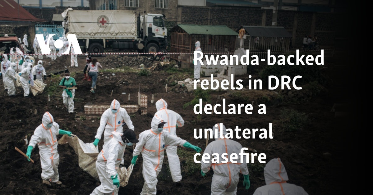 Rwanda-backed rebels in DRC declare a unilateral ceasefire