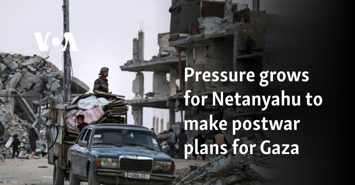 Pressure grows for Netanyahu to make postwar plans for Gaza