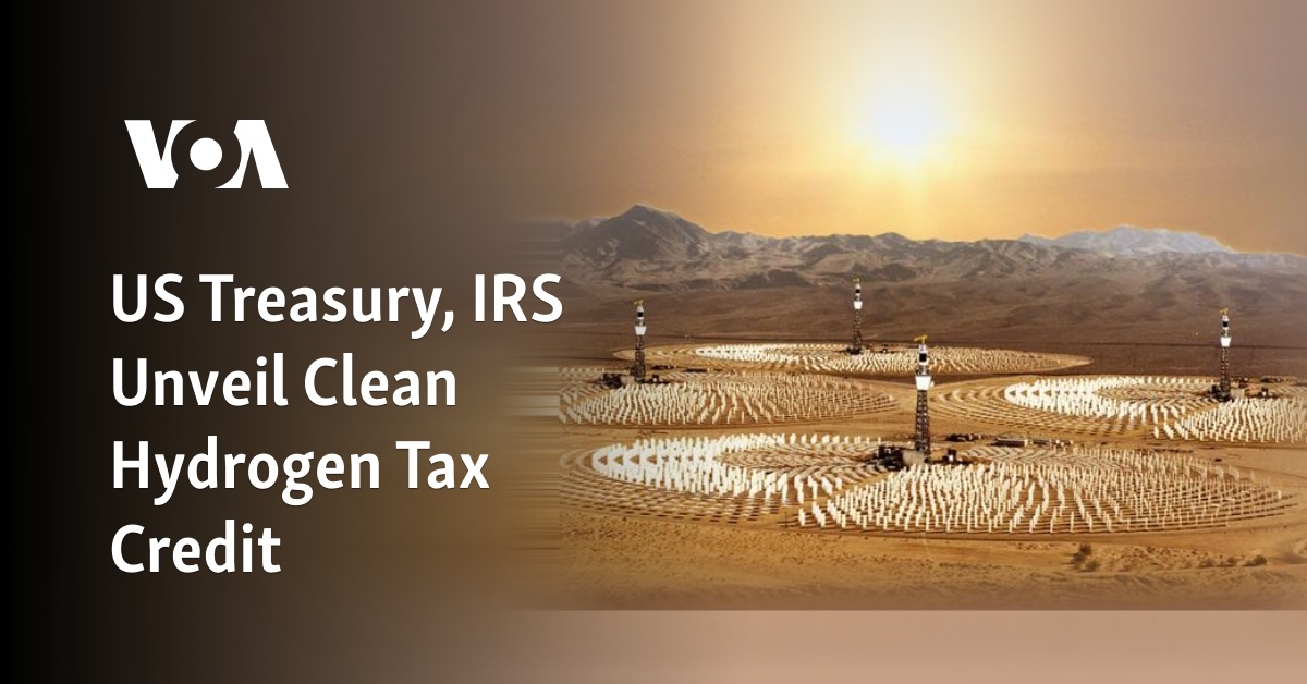 US Treasury, IRS Unveil Clean Hydrogen Tax Credit