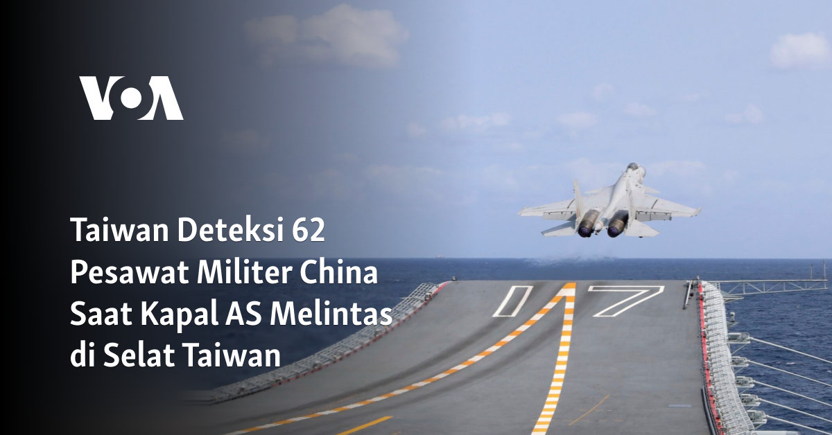 Taiwan Deteksi 62 Pesawat Militer China Saat Kapal AS Melintas di Selat Taiwan