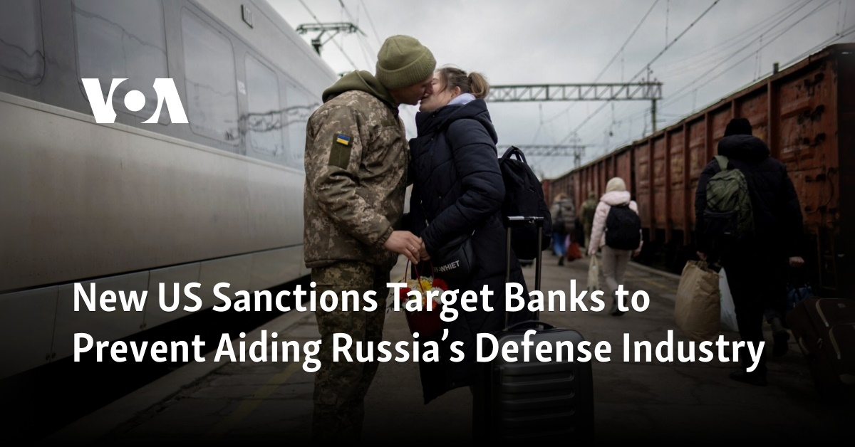 New US Sanctions Target Banks To Prevent Aiding Russia’s Defense Industry