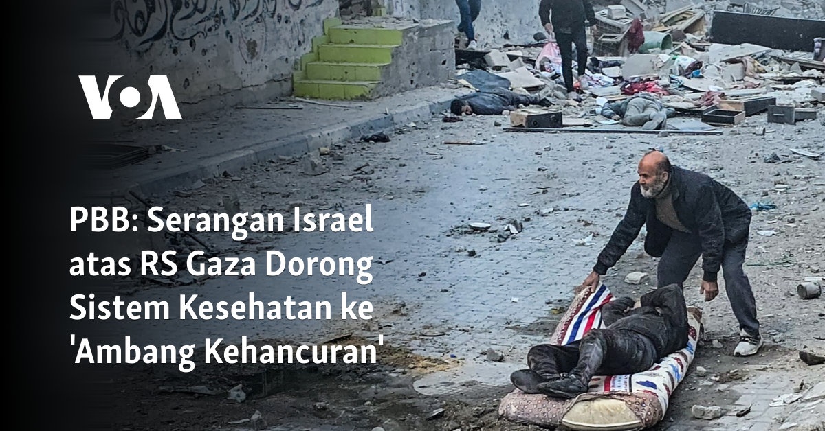 Serangan Israel atas RS Gaza Dorong Sistem Kesehatan ke ‘Ambang Kehancuran’