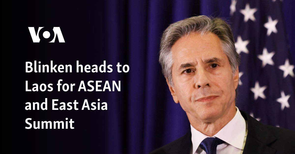 Blinken heads to Laos for ASEAN and East Asia Summit