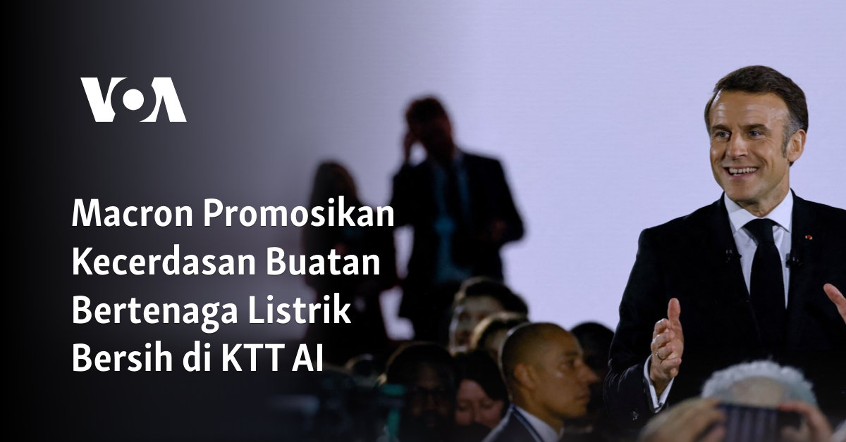 Macron Promosikan Kecerdasan Buatan Bertenaga Listrik Bersih di KTT AI