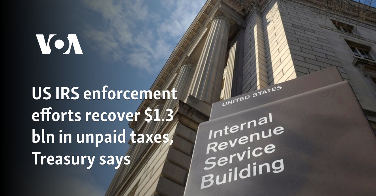 US IRS enforcement efforts recover $1.3 bln in unpaid taxes, Treasury says 