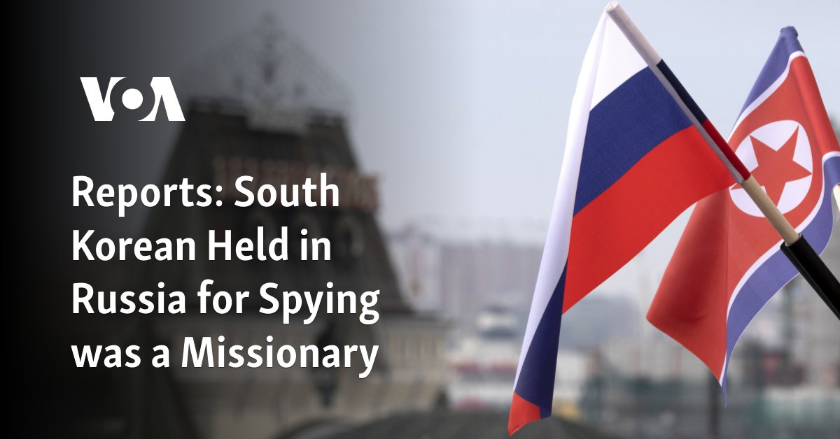 Reports: South Korean Held in Russia for Spying was a Missionary