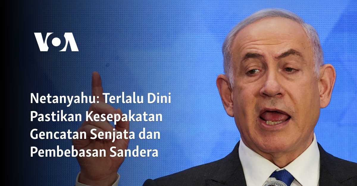 Netanyahu: Terlalu Dini Pastikan Kesepakatan Gencatan Senjata Dan ...