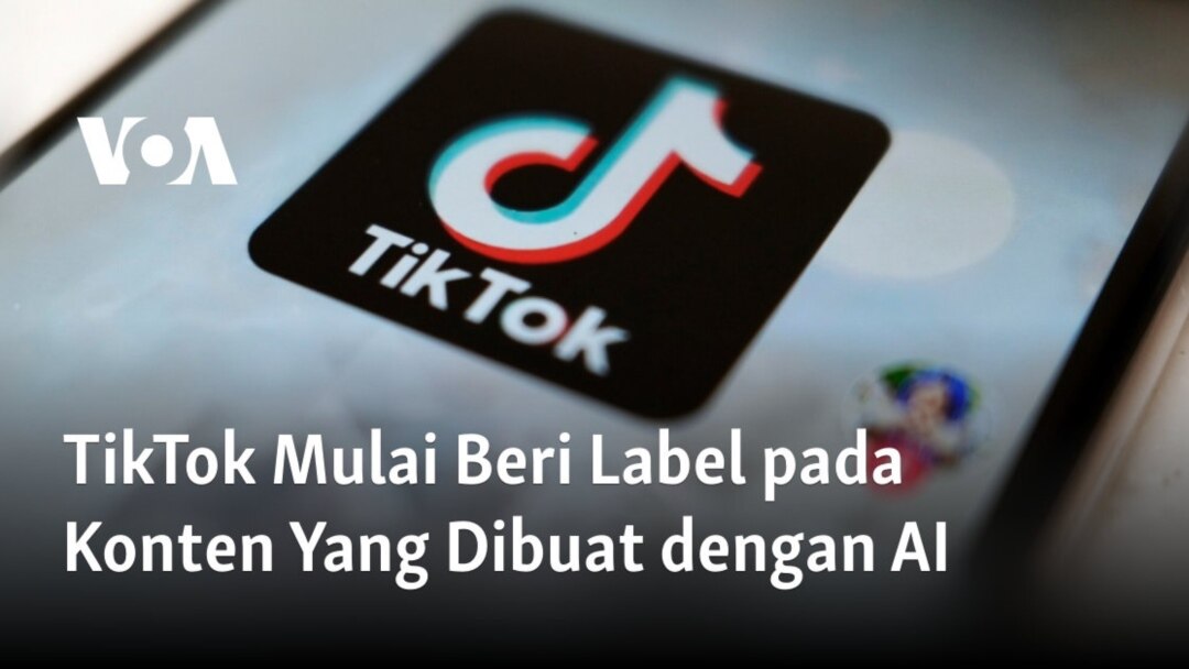 TikTok Mulai Beri Label pada Konten Yang Dibuat dengan AI