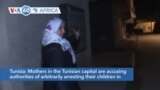 VOA60 Africa - Mothers in the Tunisian capital accuse authorities of arbitrarily arresting their children