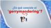 ¿Qué es el 'gerrymandering'?