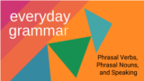 Phrasal Verbs, Phrasal Nouns, and Speaking