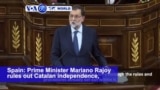 VOA60 World PM- Spanish PM Rajoy rules out Catalan independence, but leaves open the possibility of constitutional reform