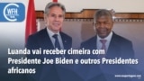 Washington Fora d’Horas: Luanda vai receber cimeira com Joe Biden e outros Presidentes africanos