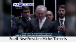 VOA60 World - Brazil: New President Michel Temer, sworn in