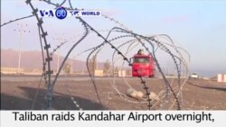 VOA60 World PM - Security heightened after Taliban raids Kandahar Airport overnight, killing at least 37