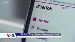 Sapa Dunia VOA: TikTok Tetap Boleh Beroperasi di AS