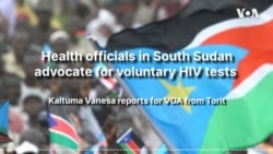 South Sudan Health officials advocate for voluntary HIV tests