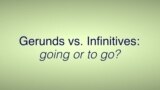 Everyday Grammar: Gerunds vs. Infinitives